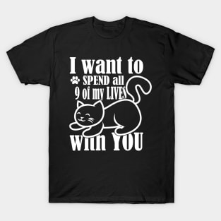 I Want to spend All Of My 9 Lives With You T-Shirt